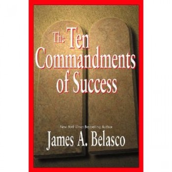 The Ten Commandments of Success by James A. Belasco